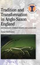 Tradition and Transformation in Anglo-Saxon England: Archaeology, Common Rights and Landscape