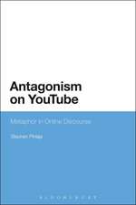 Antagonism on YouTube: Metaphor in Online Discourse