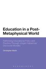 Education in a Post-Metaphysical World: Rethinking Educational Policy and Practice Through Jürgen Habermas’ Discourse Morality