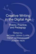 Creative Writing in the Digital Age: Theory, Practice, and Pedagogy