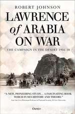 Lawrence of Arabia on War: The Campaign in the Desert 1916–18