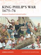 King Philip's War 1675–76: America's Deadliest Colonial Conflict