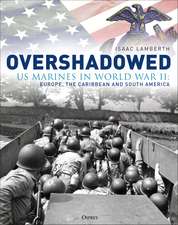 Overshadowed: US Marines in World War II: Europe, the Caribbean, and South America