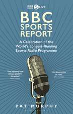 BBC Sports Report: A Celebration of the World's Longest-Running Sports Radio Programme: Shortlisted for the Sunday Times Sports Book Awards 2023