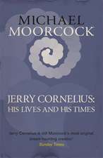 Moorcock, M: Jerry Cornelius: His Lives and His Times