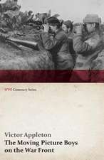 The Moving Picture Boys on the War Front (WWI Centenary Series)