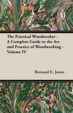 The Practical Woodworker - A Complete Guide to the Art and Practice of Woodworking - Volume IV