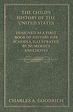 The Child's History of the United States - Designed as a First Book of History for Schools, Illustrated by Numerous Anecdotes