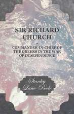 Sir Richard Church - Commander-in-Chief of the Greeks in the War of Independence