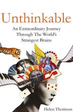 Unthinkable: An Extraordinary Journey Through the World's Strangest Brains