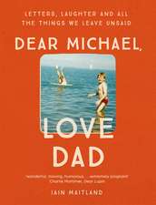 Dear Michael, Love Dad: Letters, laughter and all the things we leave unsaid.