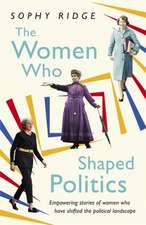 Ridge, S: Women Who Shaped Politics