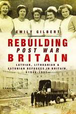 Rebuilding Post-War Britain: Latvian, Lithuanian and Estonian Refugees in Britain, 1946-51