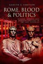 Rome, Blood and Politics: Reform, Murder and Popular Politics in the Late Republic 133-70 BC