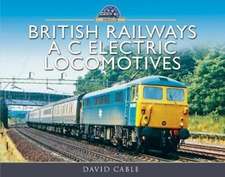 British Railways A C Electric Locomotives: A Pictorial Guide