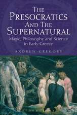 The Presocratics and the Supernatural: Magic, Philosophy and Science in Early Greece