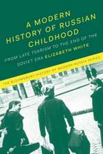 A Modern History of Russian Childhood: From the Late Imperial Period to the Collapse of the Soviet Union