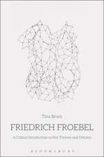 Friedrich Froebel: A Critical Introduction to Key Themes and Debates