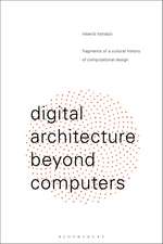 Digital Architecture Beyond Computers: Fragments of a Cultural History of Computational Design