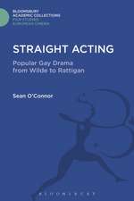 Straight Acting: Popular Gay Drama from Wilde to Rattigan