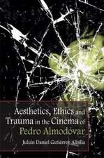 Aesthetics, Ethics and Trauma in the Cinema of Pedro Almodóvar