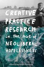 PIOTROWSKA AGNIESZK: Creative Practice Research in the Age