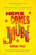 Wroe, S: Here Comes Trouble