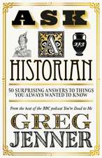 Ask a Historian: 50 Surprising Answers to Things You Always Wanted to Know