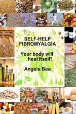 Self-Help Fibromyalgia Your Body Will Heal Itself