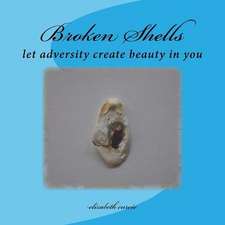 Broken Shells: Let Adversity Create Beauty in You