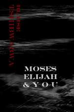 Moses, Elijah and You