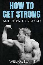 How to Get Strong and How to Stay So