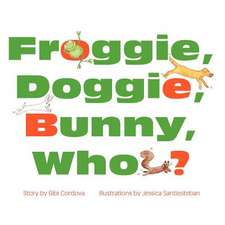 Froggie, Doggie, Bunny, Who?