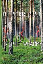 Blister Rust and the Triple Whammy: A Memory by Hawk Stern