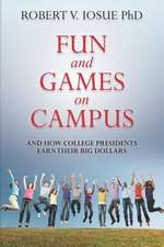 Fun and Games on Campus and How College Presidents Earn Their Big Dollars