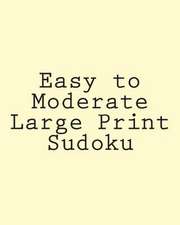 Easy to Moderate Large Print Sudoku