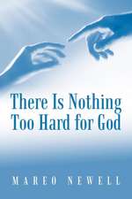 There Is Nothing Too Hard for God