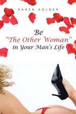 Be the Other Woman in Your Man's Life