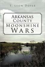 Arkansas County Moonshine Wars