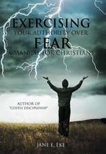 Exercising Your Authority Over Fear