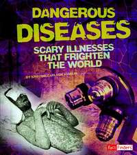 Dangerous Diseases: Scary Illnesses That Frighten the World