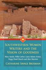 Southwestern Women Writers and the Vision of Goodness: Mary Austin, Willa Cather, Laura Adams Armer, Peggy Pond Church and Alice Marriott