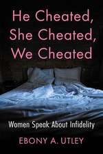 He Cheated, She Cheated, We Cheated: Women Speak about Infidelity