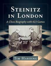 Steinitz in London : A Chess Biography with 623 Games