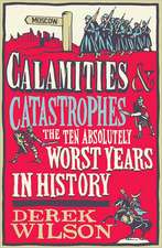 Calamities & Catastrophes: The Ten Absolutely Worst Years in History