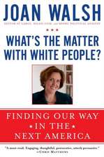 What's the Matter with White People?: Finding Our Way in the Next America