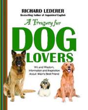 A Treasury for Dog Lovers: Wit and Wisdom, Information and Inspiration About