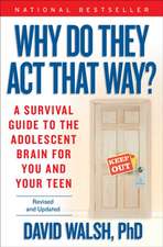 Why Do They Act That Way?: A Survival Guide to the Adolescent Brain for You and Your Teen