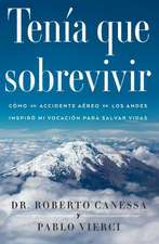 Tenia Que Sobrevivir: Como Un Accidente Aereo En Los Andes Inspiro Mi Vocacion Para Salvar Vidas