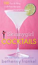 Skinnygirl Cocktails: 100 Fun & Flirty Guilt-Free Recipes